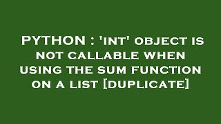 PYTHON : 'int' object is not callable when using the sum function on a list