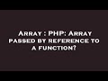 Array : PHP: Array passed by reference to a function?