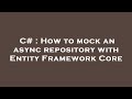 C# : How to mock an async repository with Entity Framework Core