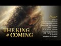 The King Is Coming | Epic Prophetic Worship Anthems for Prayer, Warfare & Revival