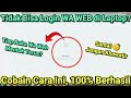 Cara Atasi TIDAK BISA LOGIN WHATSAPP WEB di PC/LAPTOP