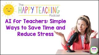 AI for Teachers: Simple Ways to Save Time and Reduce Stress