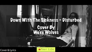 Down With The Sickness - Disturbed - Cover & Lyrics (We're Wolves Cover)
