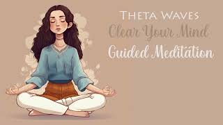 Clear Your Mind with Binaural Beats, Theta Waves (Guided Meditation)