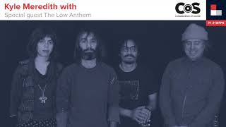 Kyle Meredith with... The Low Anthem