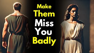 How to Make Them Miss You Badly! Even If They Are Not Interested – Stoicism