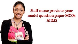 Staff nurse previous year model question paper MCQs AIIMS