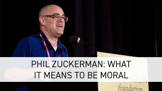 Phil Zuckerman: What It Means to be Moral