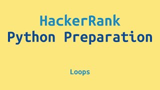 HackerRank Python Preparation - Loops
