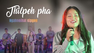 NGAHNEIHAT KIPGEN || THILPEH PHA  || Video processed at GIBEON MEDIA