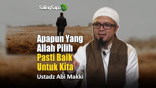 Apapun Yang Allah Pilih Pasti Baik Untuk Kita | Ustadz Abi Makki