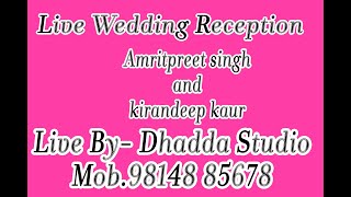 Live Wedding Reception of AmritPreet Singh \u0026 Kirandeep Kaur by Dhadda Studio mob. 98148 85678