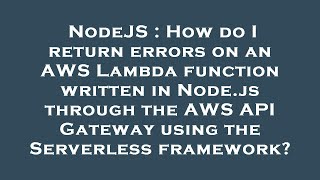 NodeJS : How do I return errors on an AWS Lambda function written in Node.js through the AWS API Gat