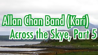 Across the Skye, Part 5 - Allan Chan Band (Kari)