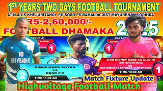 N.J.Y.S KHEJURITANDI FOOTBALL MATCH BAHALDA MAYURBHANJ  || MATCH FIXTURE UPDATE || KINGFISHER POTKA.