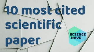 10 most-cited scientific paper in the world.