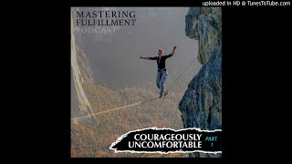 Courageously Uncomfortable- Part 1