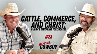 Ep 023 - Cattle, Commerce, and Christ: Bubba's Blueprint for Success