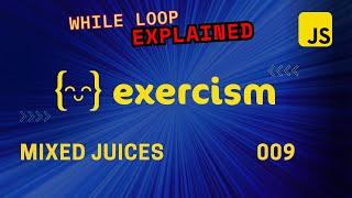 WHILE LOOP EXPLAINED | JavaScript | Exercism | Mixed Juices - 009