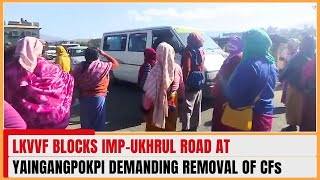 LKVVF BLOCKS IMP-UKHRUL ROAD AT YAINGANGPOKPI DEMANDING REMOVAL OF CFs   15 JAN 2024