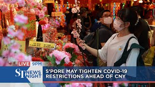 S'pore may tighten Covid-19 restrictions ahead of CNY | ST NEWS NIGHT