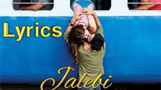 Honge Juda Na Hum, Tum Se – Jalebi(LYRICS)| Varun & Rhea | Jubin Nautiyal | Samuel & Akanksha