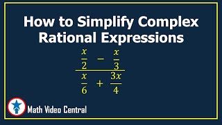 Simplifying Complex Rational Expressions | Math Video Central