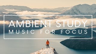 Ambient Study Music - 3 Hours Concentration Music for Studying and Memorizing