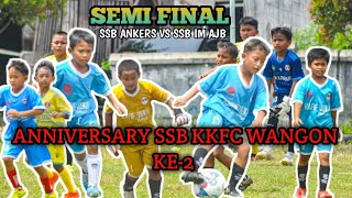 SEMI FINAL ANNIVERSARY SSB KKFC WANGON KE-2// SSB ANKERS VS SSB IM AJIBARANG