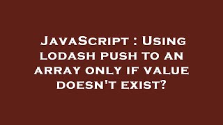 JavaScript : Using lodash push to an array only if value doesn't exist?