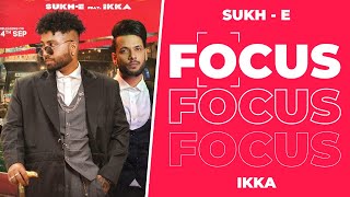 Focus : Sukh-E New Song (OFFICIAL VIDEO) | Ikka New Song Focus | Focus New Punjabi Song 2021