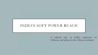 India's Soft Power Reach: A look at India's Expansion of Influence in the African Continent