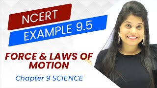 Example 9.5 NCERT | Chapter 9 | Force And Laws Of Motion | Class 9 Science