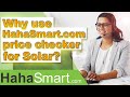 Why use HahaSmart.com price checker for Solar?