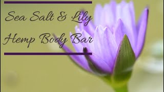 Sea Salt & Lily Hemp Body Bar Making 11 lbs Homemade Soap