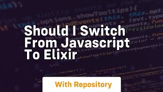 Should i switch from javascript to elixir