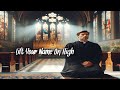 Lift Your Name On High | Praise And Worship Gospel Songs | New Christian Songs