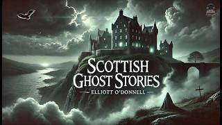 Scottish Ghost Stories 👻📖 | Elliott O'Donnell