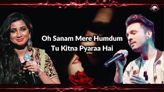 Oh Sanam Mere Humdum  - Lyrics - Tony Kakkar & Shreya Ghoshal | New Romantic Song | New Songs 2021