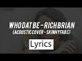 Lyrics Who Dat Be - Rich Brian  [Acoustic Cover Skinnyfabs]