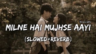 Milne Hai Mujhse Aayi Lofi (Slowed+Reverb) Aesthetic Love Couple Song #milnehaimujhseaayi #lovesongs