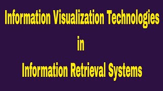 Information Visualization Technologies || Information Retrieval Systems || IRS