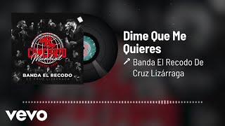 Banda El Recodo De Cruz Lizárraga - Dime Que Me Quieres (En Vivo/Audio)