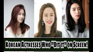 11 Korean Actress who "Did it" on Screen!
