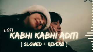 ✨ KABHI KABHI ADITI ZINDAGI🎵( slowed+ reverb ) 🎧  FT. AR Rahman & Rashid ali #lofi