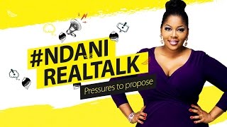 #NDANIREALTALK - S1E9 - THE PRESSURE TO PROPOSE