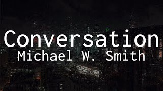 Conversation - Michael W. Smith Lyrics