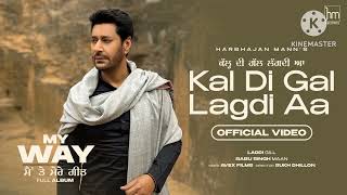#Kal di gal lagdi aa##harbhajan mann new song ##