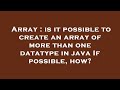 Array : is it possible to create an array of more than one datatype in java If possible, how?