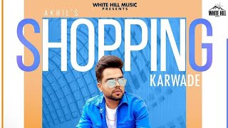 SHOPPING KARWADE | Akhil | Sukh Sanghera | White Hill Music | New Punjabi Song 2021 | Pollywood Gyan